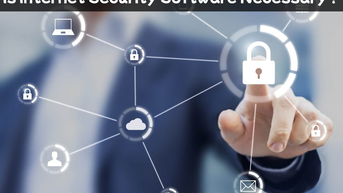 Is Internet Security Software Necessary?