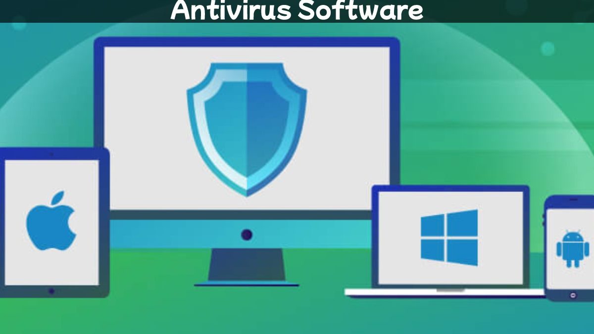 All You Need to Know About Antivirus Software