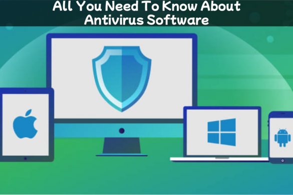 All You Need To Know About Antivirus Software