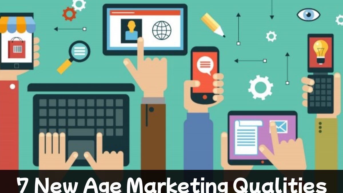 7 New Age Marketing Qualities
