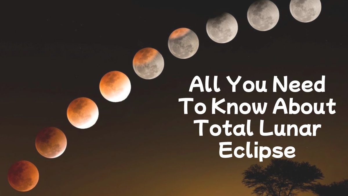 All You Need To Know About Total Lunar Eclipse