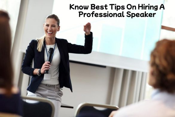Know Best Tips On Hiring A Professional Speaker