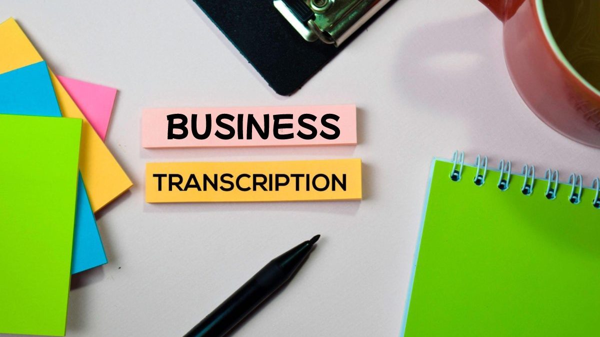 Know, Why Business Transcription Is So Important?