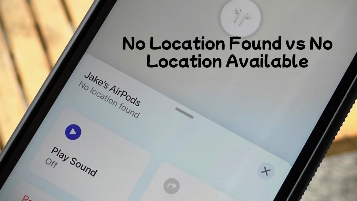 Differences Between No Location Found vs No Location Available