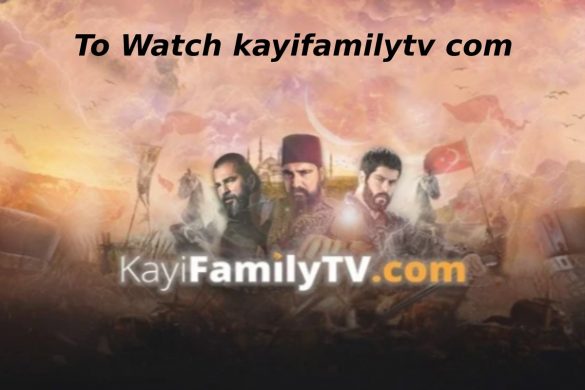To Watch kayifamilytv com
