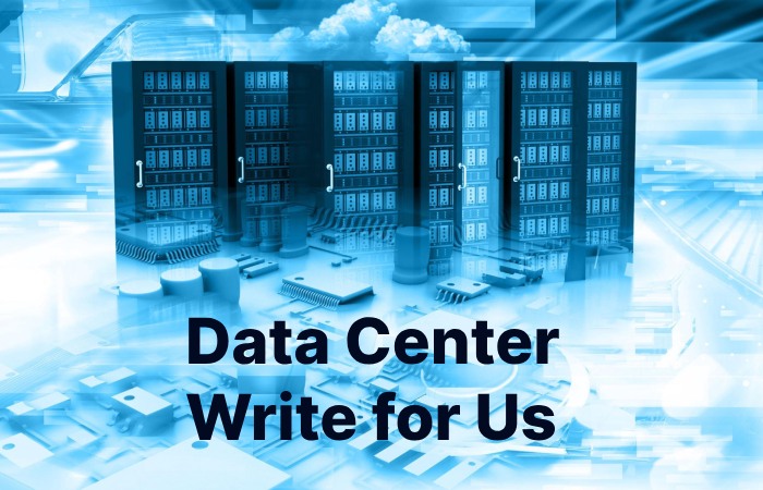 Data Center Write for Us