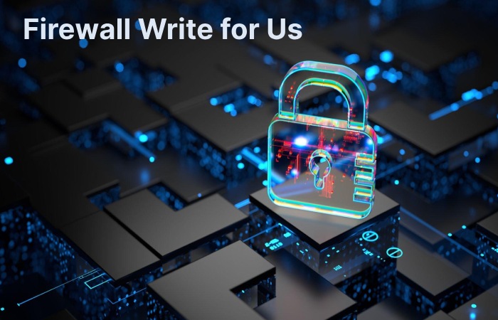 Firewall Write for Us (1)