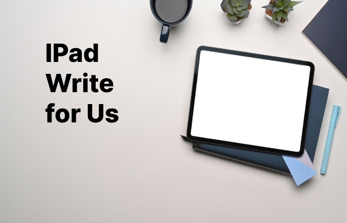 IPad Write for Us