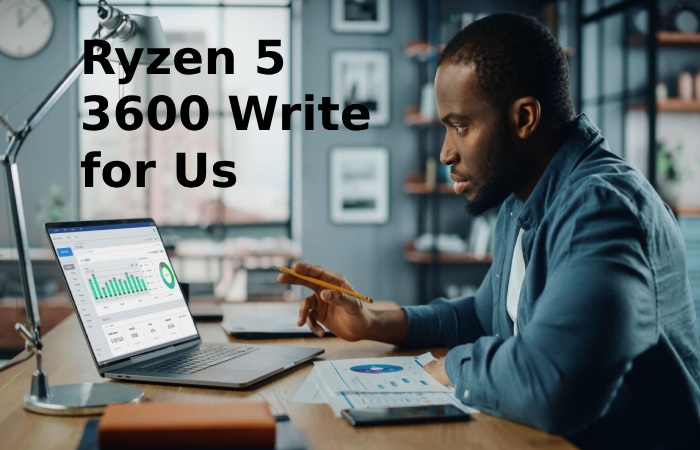 Ryzen 5 3600 Write For Us (1)