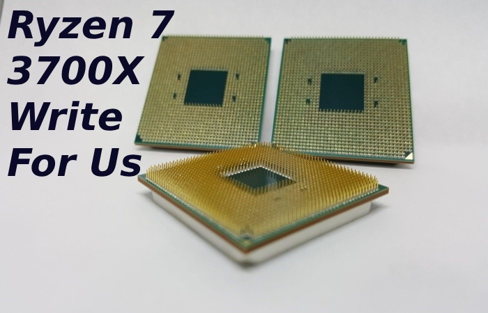 Ryzen 7 3700X Write For Us