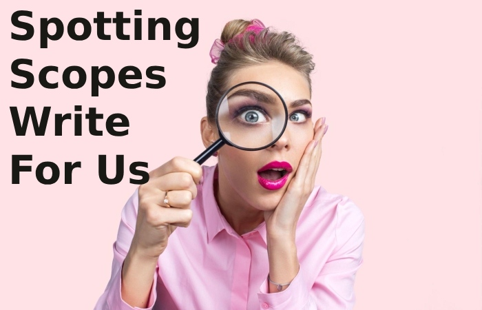 Spotting Scopes Write For Us (2)