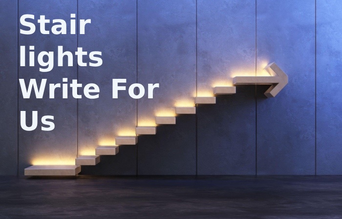 Stair lights Write For Us (3)