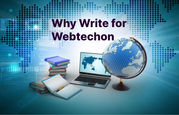 Why Write for Webtechon – Computers Write For Us