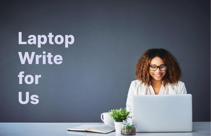Laptop Write for Us