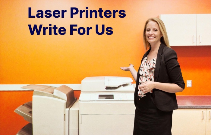 Laser Printers Write For Us
