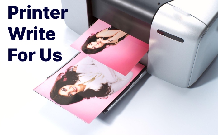 Printer Write For Us