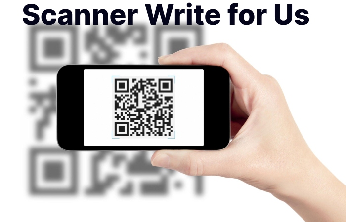 Scanner Write for Us
