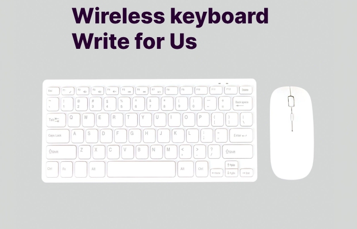 Wireless keyboard Write for Us